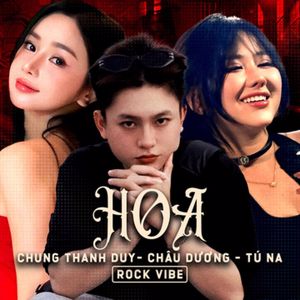 Chung Thanh Duy & Tú Na & Châu Dương: Hoa (Rock Vibe)