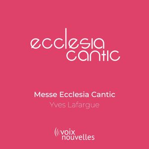 Ecclesia Cantic & Olivier Bardot: Messe Ecclesia Cantic