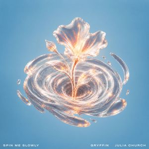 Gryffin, Julia Church: Spin Me Slowly (feat. Julia Church)
