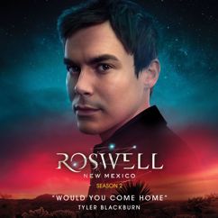 Tyler Blackburn: Would You Come Home (From Roswell, New Mexico: Season 2)