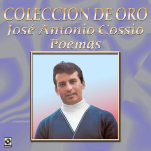 José Antonio Cossío: Colección de Oro, Vol. 1: Poemas