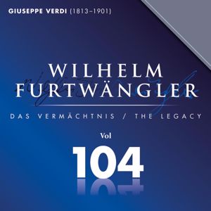 Wilhelm Furtwängler & Wiener Philharmoniker: Giuseppe Verdi: Wilhelm Furtwängler Das Vermächtnis, Vol. 104