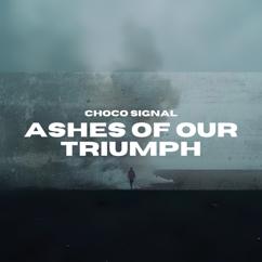 Choco Signal: Ashes of Our Triumph