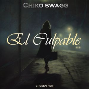 Chiko Swagg & The Chosen Few: El Culpable