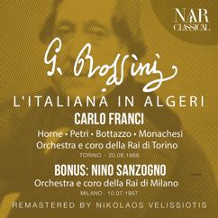 Orchestra di Milano della Rai, Nino Sanzogno, Teresa Berganza, Coro di Milano della Rai: L'italiana in Algeri, IGR 37, Act II: "Pensa alla patria" (Isabella, Coro)