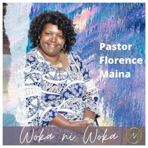 Pastor Florence Maina: Woka ni Woka