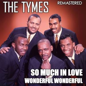 The Tymes: So Much in Love & Wonderful Wonderful (Remastered)