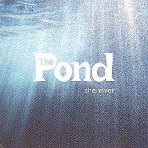 The Pond: The River