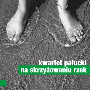 Kwartet Palucki: Na Skrzyzowaniu Rzek