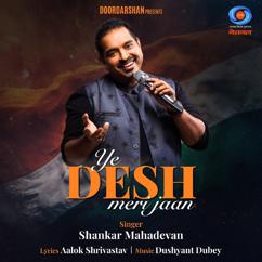 Shankar Mahadevan & Aalok Shrivastav: Ye Desh Meri Jaan