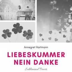 Annegret Hartmann: Subliminalteil - Teil 2 - Liebeskummer, nein danke