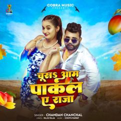 Chandan Chanchal: Chusa Aam Paakal Ae Raja