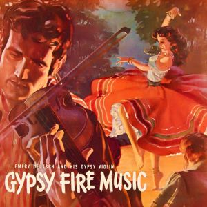 Emery Deutsch and His Gypsy Orchestra: Gypsy Fire Music