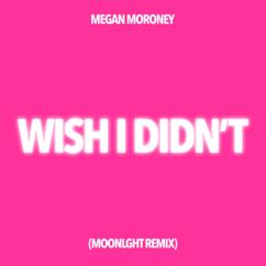 MOONLGHT & Megan Moroney: Wish I Didn't