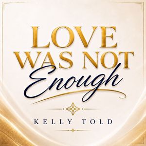 Kelly Told: Love Was Not Enough
