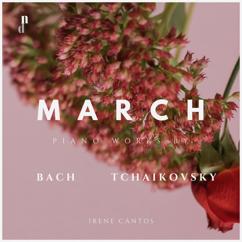 Irene Cantos with Johann Sebastian Bach & Piotr Ilyich Tchaikovsky: March. Piano Works by Bach & Tchaikovsky