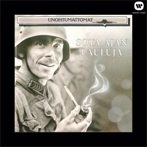 Unohtumattomat - Sota-ajan lauluja: Unohtumattomat - Sota-ajan lauluja
