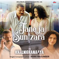 Rana Mazumder: Jane Ja Sun Zara (From "Khalnigranaaya")