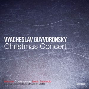 Moscow Contemporary Music Ensemble: Vyacheslav Guyvoronsky: Christmas Concert (Live)