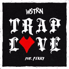 WSTRN, Fekky: Trap Love (feat. Fekky)