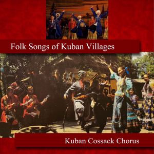 Kuban Cossack Chorus: Folk Songs of Kuban Villages