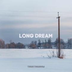 Тишетишины: Long Dream (Original Mix)