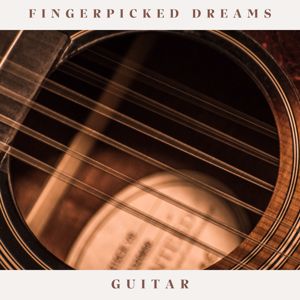 Guitar: Fingerpicked Dreams: Chill Guitar Music