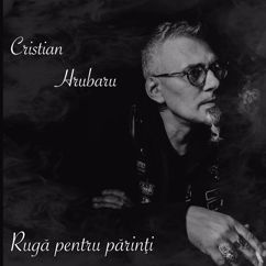 Cristian Hrubaru: Rugă pentru părinţi