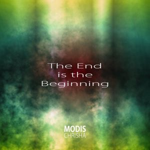 Modis Chrisha: The End Is the Beginning