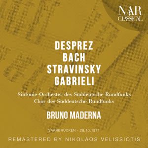 Bruno Maderna: DESPREZ, BACH, STRAVINSKY,GABRIELI