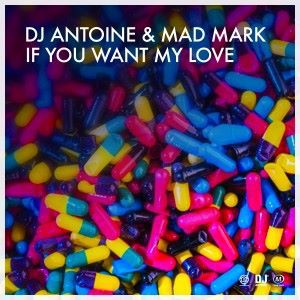 DJ Antoine & Mad Mark: If You Want My Love