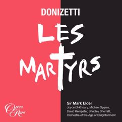 Mark Elder: Donizetti: Les Martyrs, Act 2: "Dieu puissant qui voit mon zele, Que ta foi regne en son coeur" (Polyeucte, Pauline, Severe, Callisthenes, Felix, Chorus)