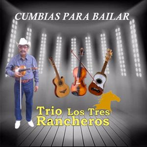 Trio los tres rancheros: Cumbias Para Bailar