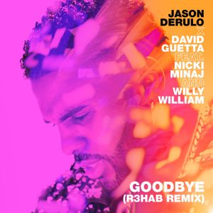Jason Derulo x David Guetta: Goodbye (feat. Nicki Minaj & Willy William) (R3HAB Remix)
