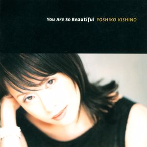 Yoshiko Kishino: You Are So Beautiful