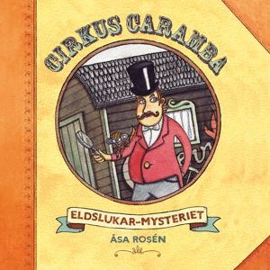 Åsa Rosén, My & Mats, Cirkus Caramba: Cirkus Caramba - Eldslukarmysteriet