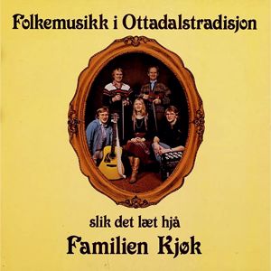 Familien Kjøk: Folkemusikk i Ottadalstradisjon : Slik Det Læt Hjå Familien Kjøk