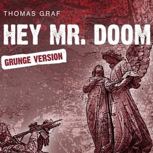 Thomas Graf: HEY MR. DOOM (Grunge Version)
