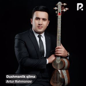 Artur Rahmonov: Dushmanlik qilma