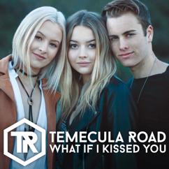 Temecula Road: What If I Kissed You