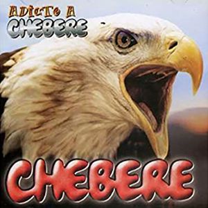 Chebere: Adicto A Chebere