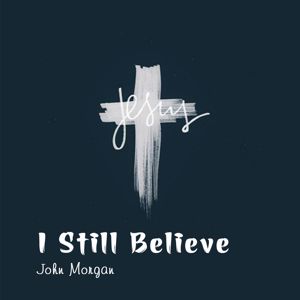 John Morgan: I Still Believe