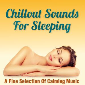 Various Artists: Chillout Sounds for Sleeping - A Fine Selection of Calming Music