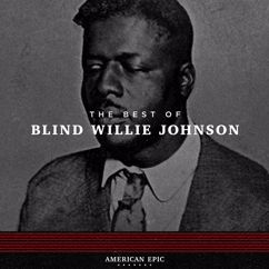 Blind Willie Johnson: If I Had My Way I'd Tear the Building Down