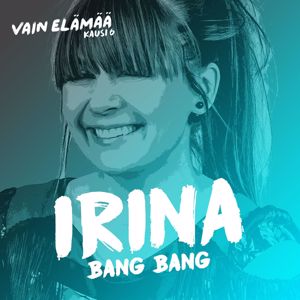 Irina: Bang Bang (Vain elämää kausi 6)