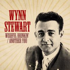 Wynn Stewart: Another You / Wishful Drinkin'