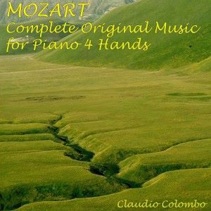 Claudio Colombo: Wolfgang Amadeus Mozart: Complete Original Music for Piano Four Hands