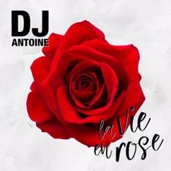 DJ Antoine: La vie en rose (DJ Antoine Vs. Mad Mark 2k17 Mix)