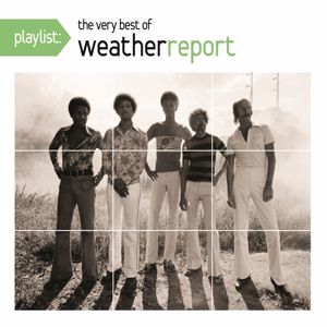 Weather Report: Playlist: The Very Best Of Weather Report