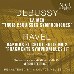 Sergiu Celibidache, Orchestra di Milano della Rai: DEBUSSY: LA MER "TROIS ESQUISSES SYMPHONIQUES"; RAVEL: DAPHINS ET CHLOÉ SUITE No. 2 "FRAGMENTS SYMPHONIQUES II"